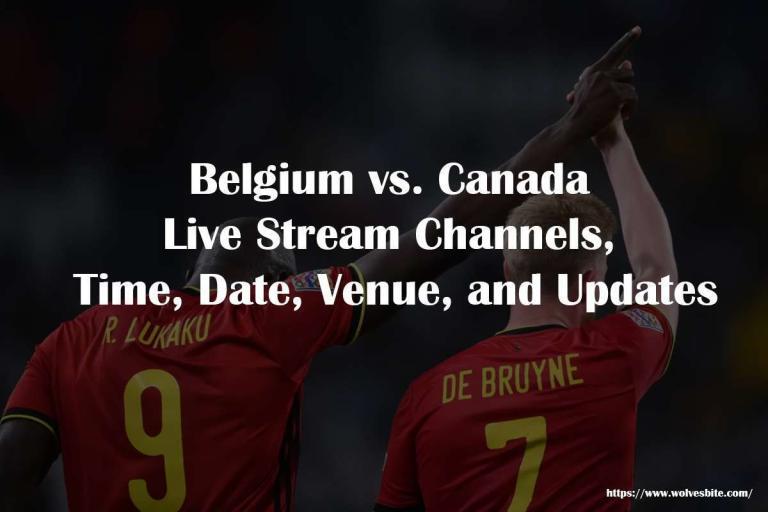 Belgium Vs Canada Starting Lineups Time Date Venue And Updates