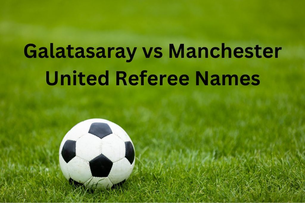 Galatasaray vs Manchester United Referee Names