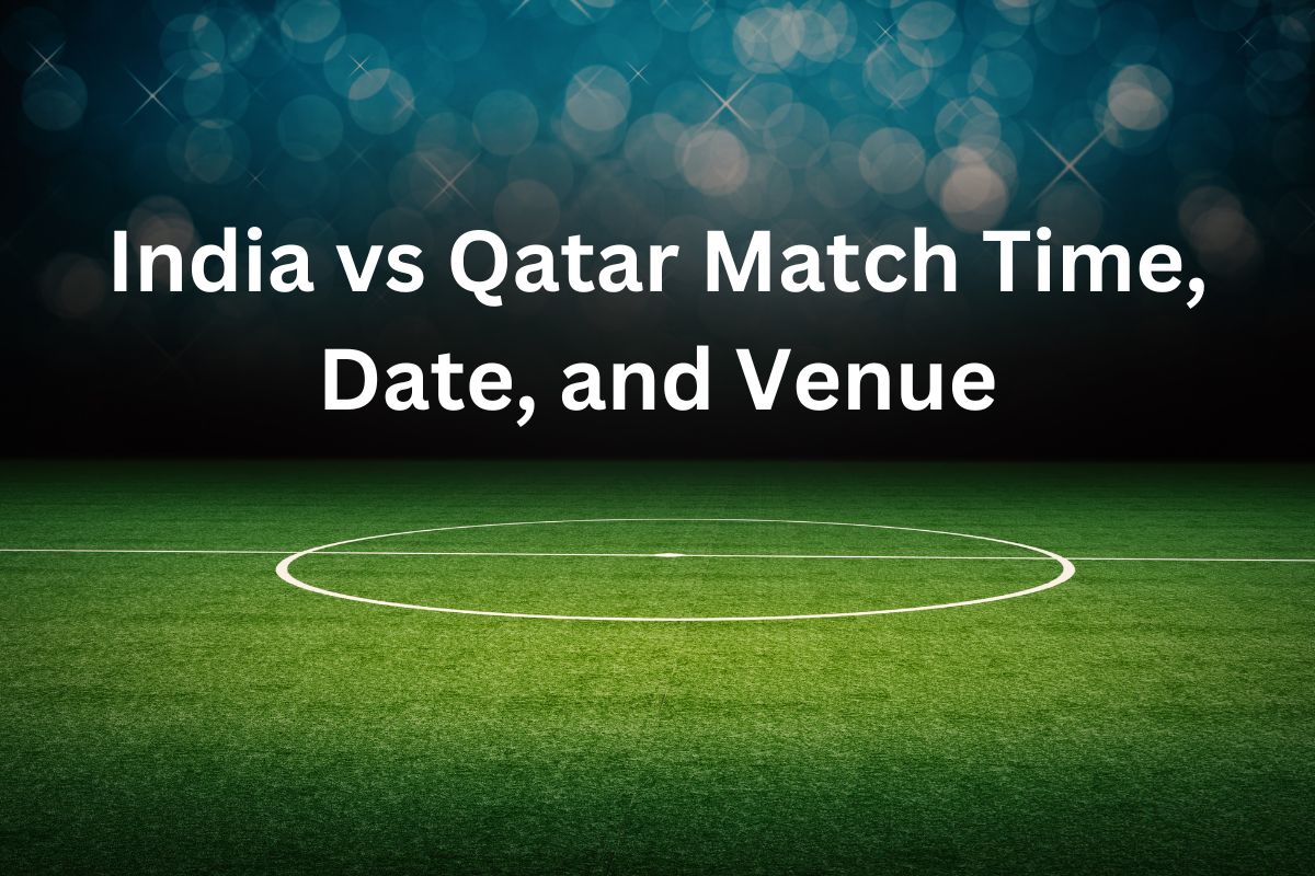 India vs Qatar Match Time, Date, and Venue A Football Spectacle