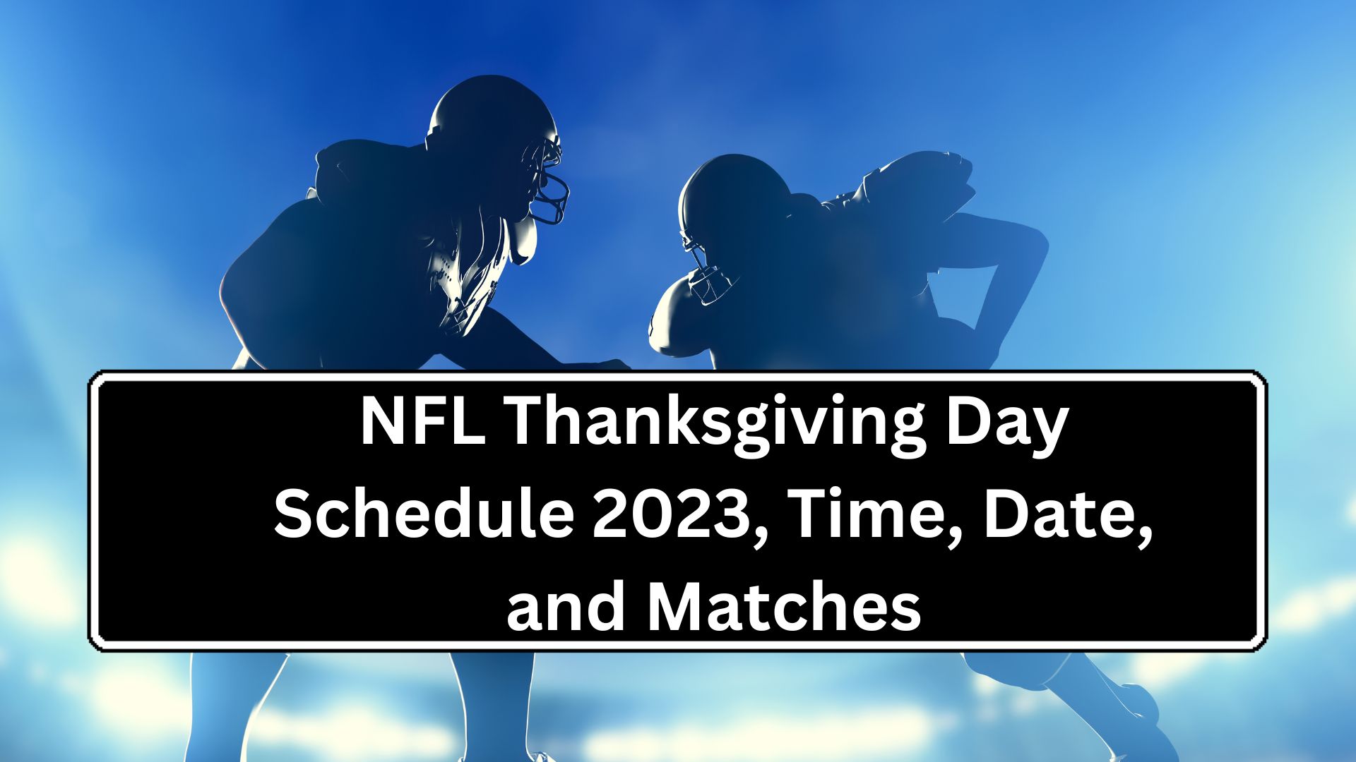 NFL Thanksgiving Day Schedule 2023, Time, Date, and Matches