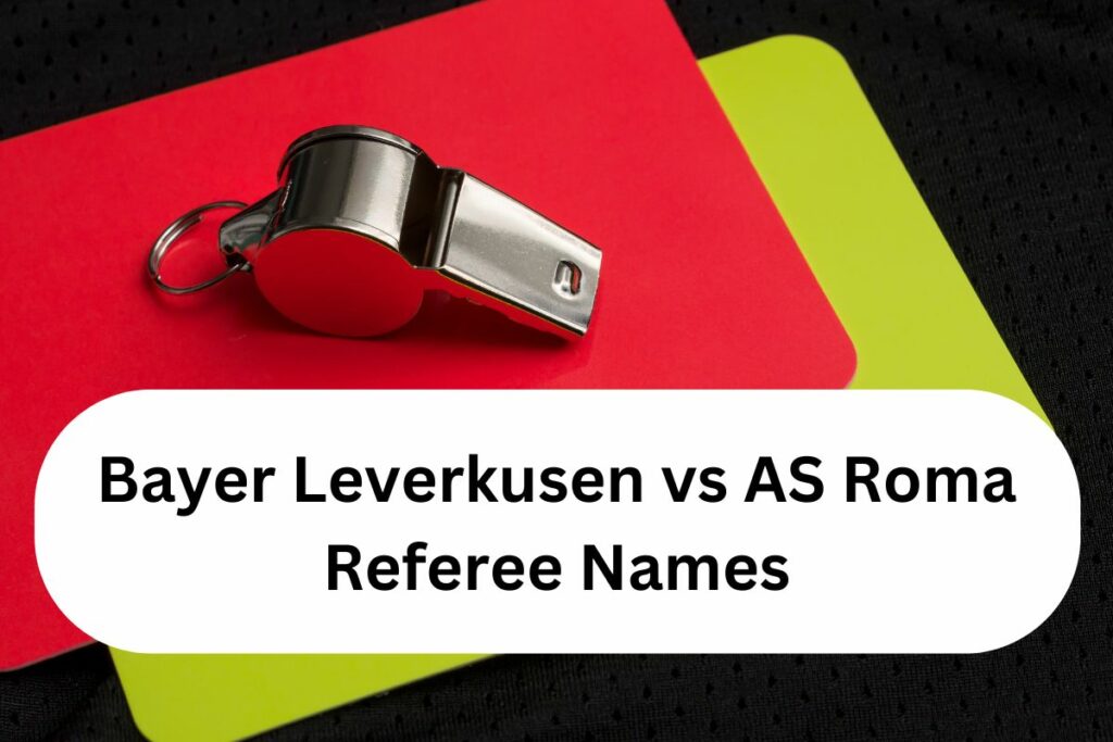 Bayer Leverkusen vs AS Roma Referee Names