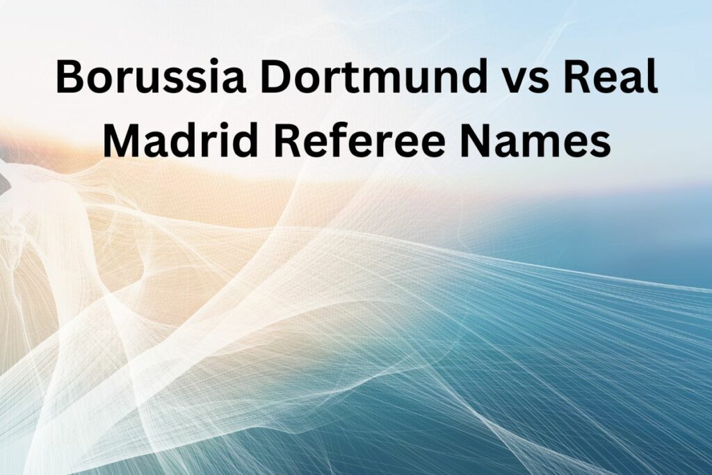 Borussia Dortmund vs Real Madrid Referee Names