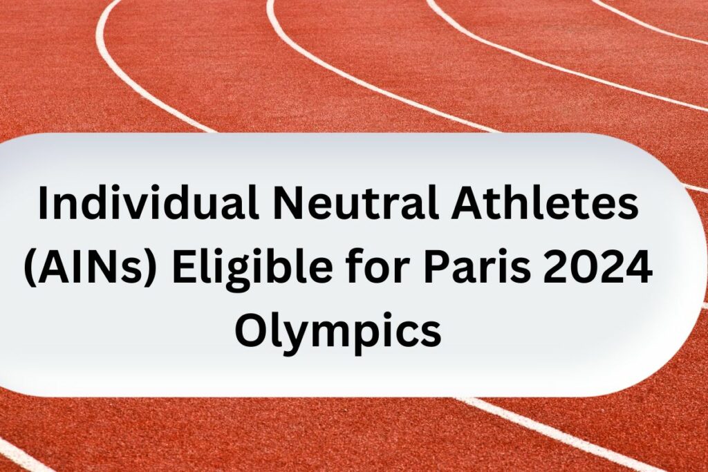 Individual Neutral Athletes (AINs) Eligible for Paris 2024 Olympics