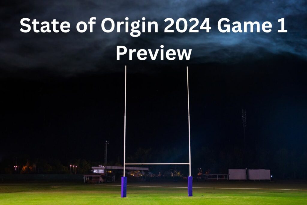 State of Origin 2024 Game 1 Preview