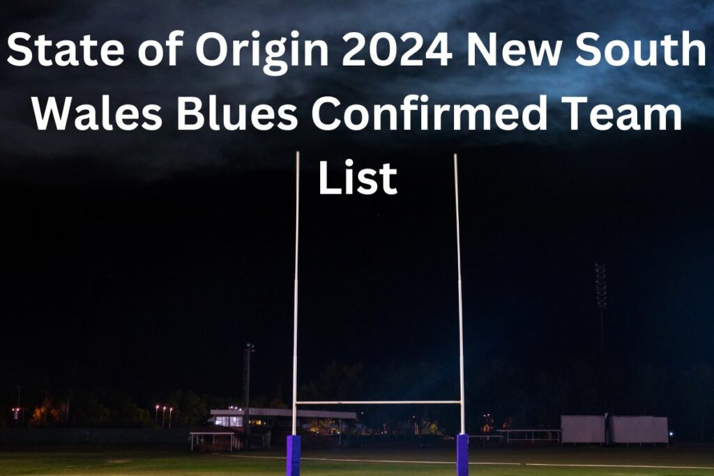 State of Origin 2024 New South Wales Blues Confirmed Team List