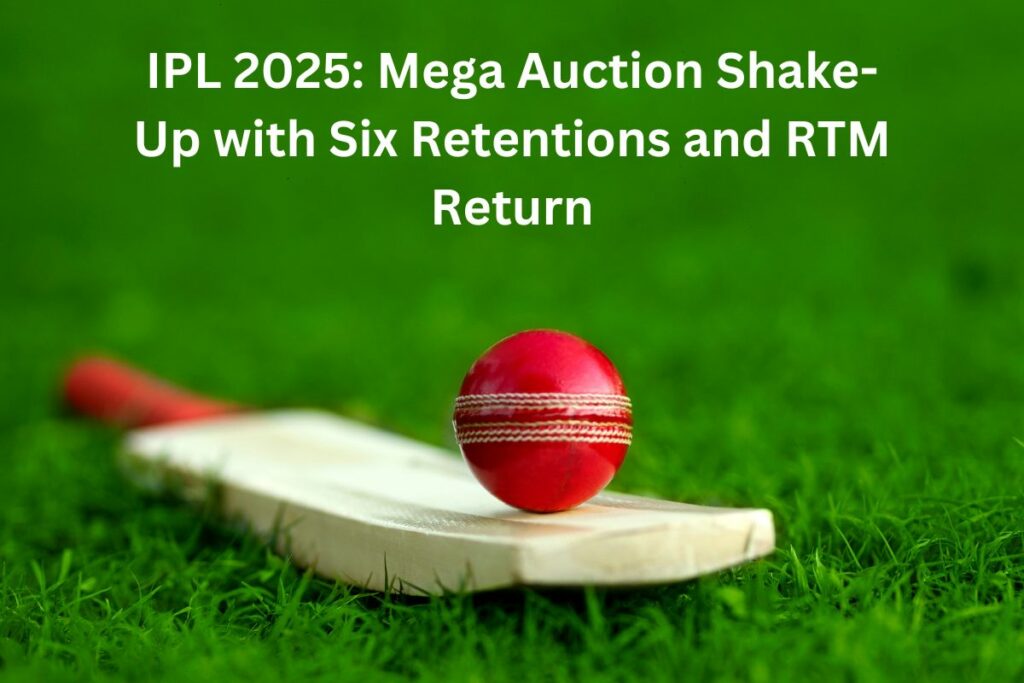 IPL 2025 Mega Auction Shake-Up with Six Retentions and RTM Return