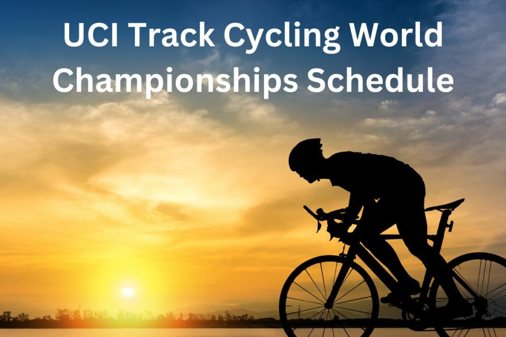 UCI Track Cycling World Championships Schedule 2024