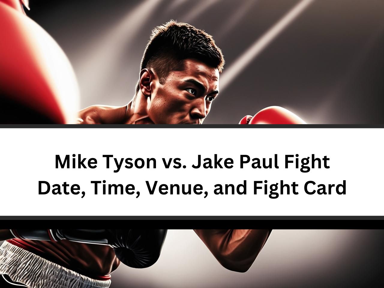 Mike Tyson vs. Jake Paul Fight Date, Time, Venue, and Fight Card